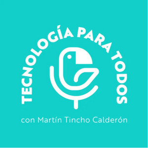 Podcast Tecnología para todos de Tincho Calderón.